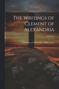 bokomslag The Writings of Clement of Alexandria; Volume 2