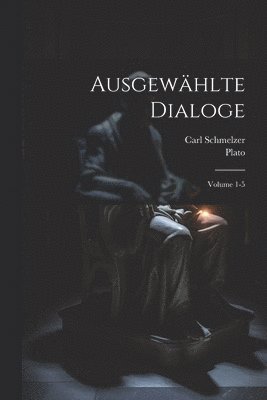 bokomslag Ausgewhlte Dialoge; Volume 1-5