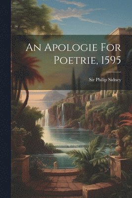 An Apologie For Poetrie, 1595 1