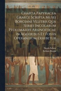 bokomslag Charta Papyracea Graece Scripta Musei Borgiani Velitris Qua Series Incolarum Ptolemaidis Arsinoiticae In Aggeribus Et Fossis Operantium Exhibetur