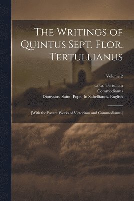 Commodianus, Ca Ca Tertullian, Saint Bp of Pettau Victorinus - Writings of Quintus Sept. Flor. Tertullianus, Häftad
