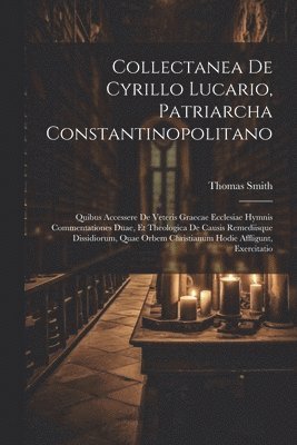 Thomas Smith - Collectanea De Cyrillo Lucario, Patriarcha Constantinopolitano, Häftad