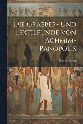 bokomslag Die Graeber- Und Textilfunde Von Achmim-panopolis