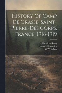 bokomslag History Of Camp De Grasse, Saint-pierre-des Corps, France, 1918-1919