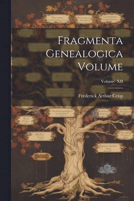 Fragmenta Genealogica Volume; Volume XII 1