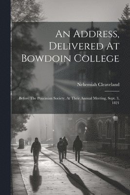 bokomslag An Address, Delivered At Bowdoin College