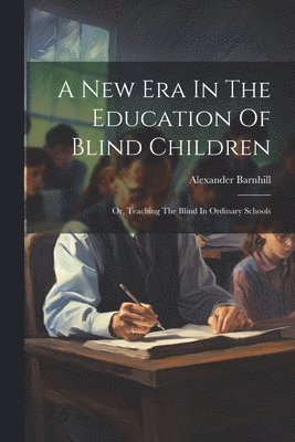 bokomslag New Era In The Education Of Blind Children