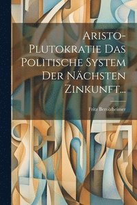 bokomslag Aristo-plutokratie Das Politische System Der Nchsten Zinkunft...