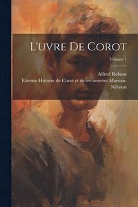 bokomslag L'uvre de Corot; Volume 1