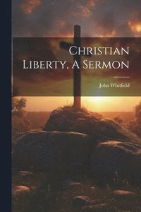 bokomslag Christian Liberty, A Sermon