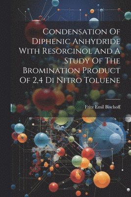 bokomslag Condensation Of Diphenic Anhydride With Resorcinol And A Study Of The Bromination Product Of 2,4 Di Nitro Toluene