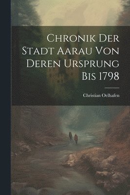 bokomslag Chronik der Stadt Aarau von deren Ursprung bis 1798