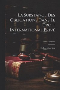 bokomslag substance des obligations dans le droit international privé; Volume 1