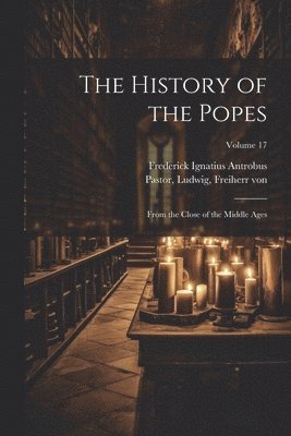 Ludwig Freiherr Von Pastor, Frederick Ignatius Antrobus - History of the Popes, Häftad