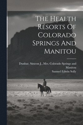 The Health Resorts Of Colorado Springs And Manitou 1