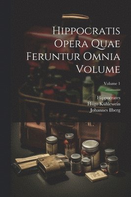 bokomslag Hippocratis Opera quae feruntur omnia Volume; Volume 1