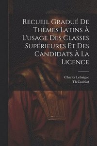 bokomslag Recueil Gradu De Thmes Latins  L'usage Des Classes Suprieures Et Des Candidats  La Licence