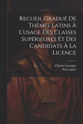 bokomslag Recueil Gradu De Thmes Latins  L'usage Des Classes Suprieures Et Des Candidats  La Licence