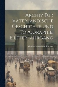 bokomslag Archiv fr Vaterlndische Geschichte und Topographie, eilfter Jahrgang