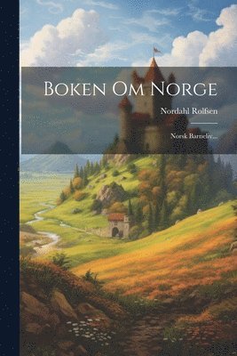 Boken Om Norge: Norsk Barneliv... 1