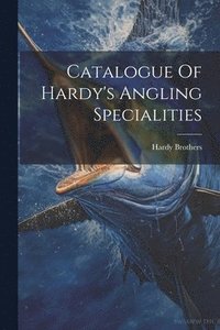 bokomslag Catalogue Of Hardy's Angling Specialities