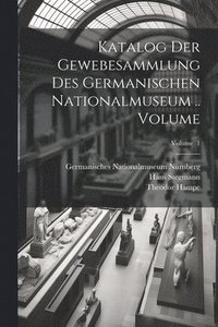 bokomslag Katalog der Gewebesammlung des Germanischen Nationalmuseum .. Volume; Volume 1