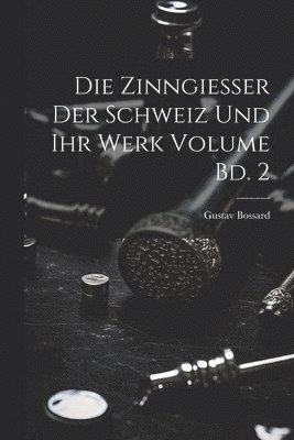 bokomslag Die Zinngiesser der Schweiz und ihr Werk Volume Bd. 2