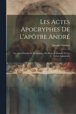 bokomslag Les Actes Apocryphes De L'aptre Andr