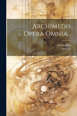 bokomslag Archimedis Opera Omnia...