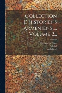 bokomslag Collection D'historiens Armniens ..., Volume 2...