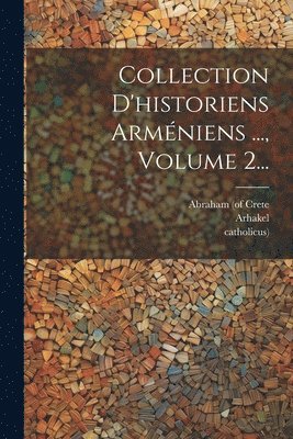 Collection D'historiens Armniens ..., Volume 2... 1