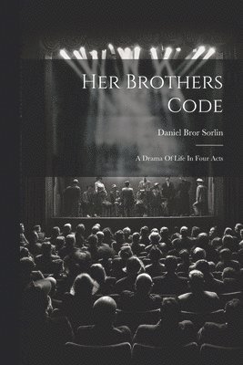 bokomslag Her Brothers Code; A Drama Of Life In Four Acts