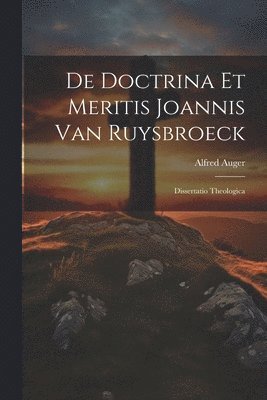 De Doctrina Et Meritis Joannis Van Ruysbroeck 1