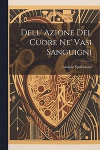 bokomslag Dell' Azione Del Cuore Ne' Vasi Sanguigni