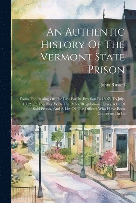 Authentic History Of The Vermont State Prison