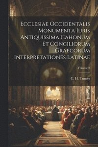 bokomslag Ecclesiae Occidentalis monumenta iuris antiquissima cahonum et conciliorum graecorum interpretationes latinae; Volume 2