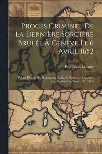 bokomslag Procs Criminel De La Dernire Sorcire Brule  Genve Le 6 Avril 1652
