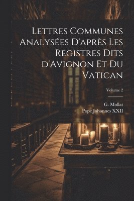 Lettres communes analysées d'après les registres dits d'Avignon et du Vatican; Volume 2