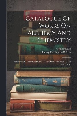 bokomslag Catalogue Of Works On Alchemy And Chemistry