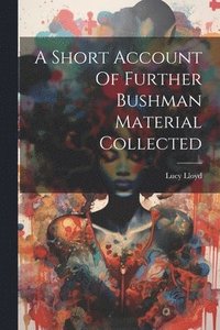 bokomslag A Short Account Of Further Bushman Material Collected