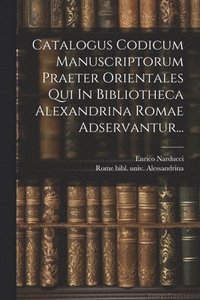 bokomslag Catalogus Codicum Manuscriptorum Praeter Orientales Qui In Bibliotheca Alexandrina Romae Adservantur...