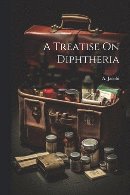 bokomslag A Treatise On Diphtheria