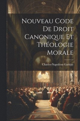 Nouveau Code De Droit Canonique Et Thologie Morale 1