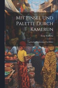 bokomslag Mit Pinsel Und Palette Durch Kamerun