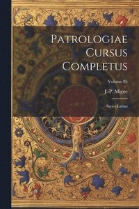 bokomslag Patrologiae cursus completus: Series latina; Volume 85