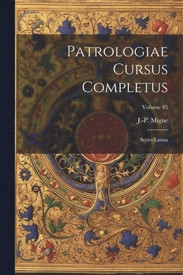 Patrologiae cursus completus: Series latina; Volume 85 1