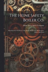 bokomslag The Heine Safety Boiler Co.