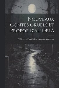 bokomslag Nouveaux Contes Cruels Et Propos D'au Delà