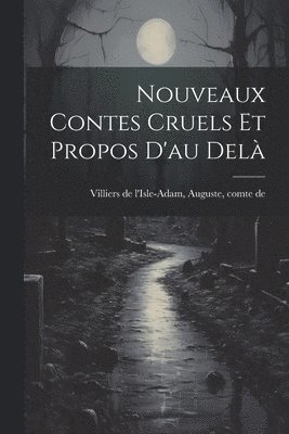 bokomslag Nouveaux Contes Cruels Et Propos D'au Delà