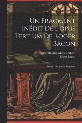 Roger Bacon, Roger, 1214?-1294, Bacon, Pierre Maurice Marie Duhem - Fragment Inédit De L'opus Tertium De Roger Bacon, Häftad